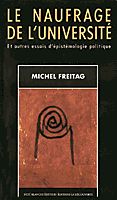 Couverture de l'ouvrage de Michel Freitag, «Le naufrage de l'université - Et autres essais d'épistémologie politique»